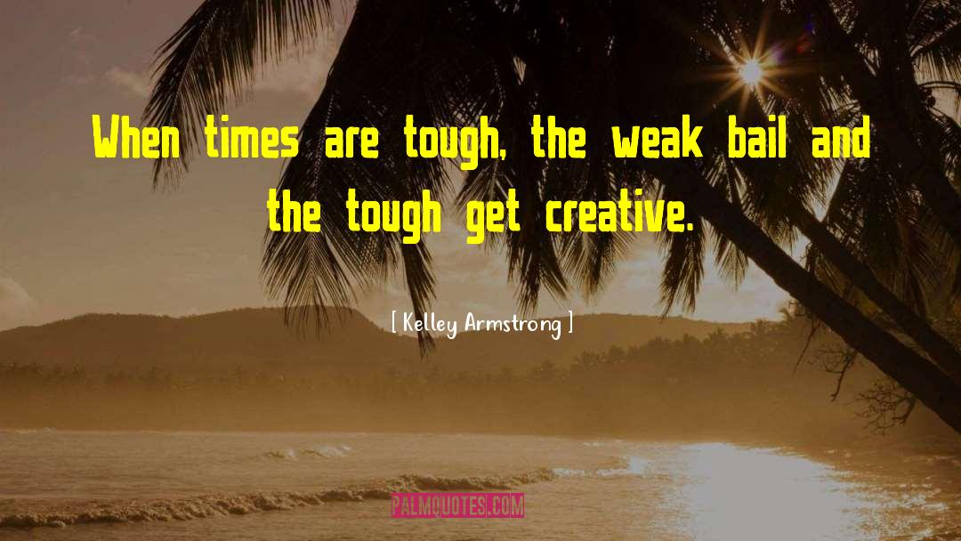 Kelley Armstrong Quotes: When times are tough, the
