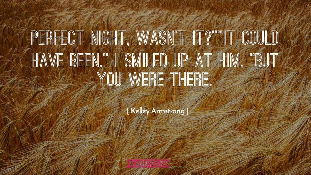 Kelley Armstrong Quotes: Perfect night, wasn't it?