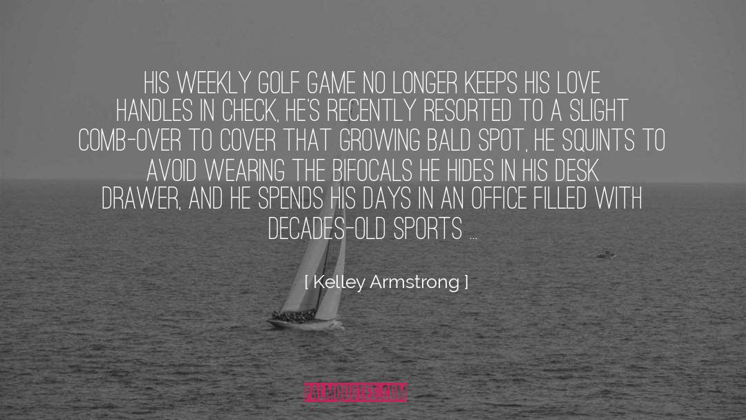 Kelley Armstrong Quotes: His weekly golf game no