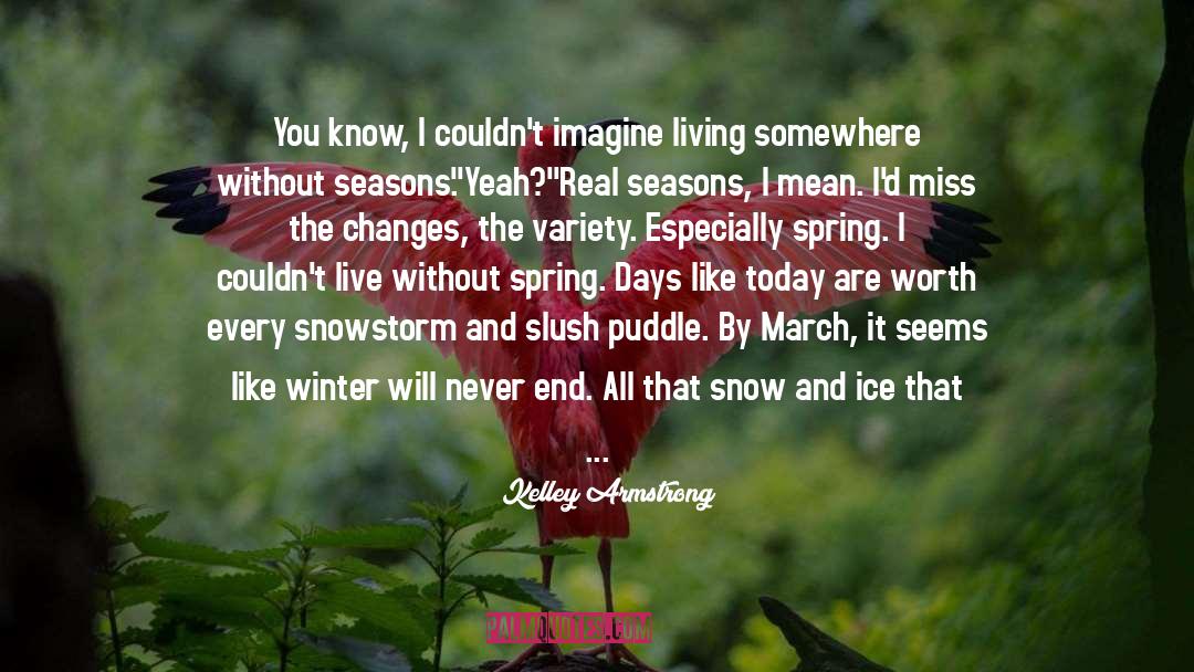 Kelley Armstrong Quotes: You know, I couldn't imagine