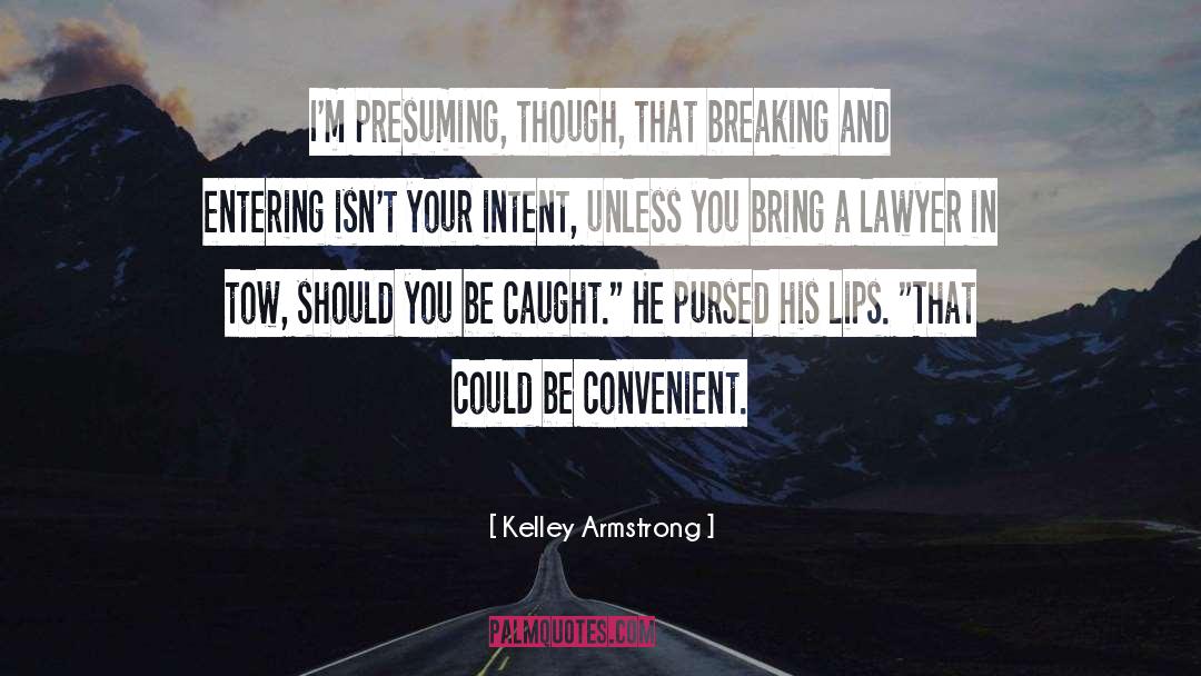 Kelley Armstrong Quotes: I'm presuming, though, that breaking
