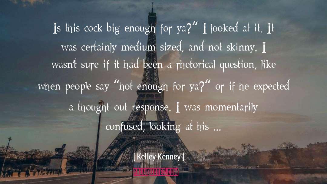 Kelley Kenney Quotes: Is this cock big enough