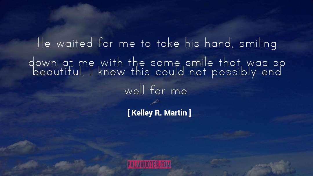 Kelley R. Martin Quotes: He waited for me to