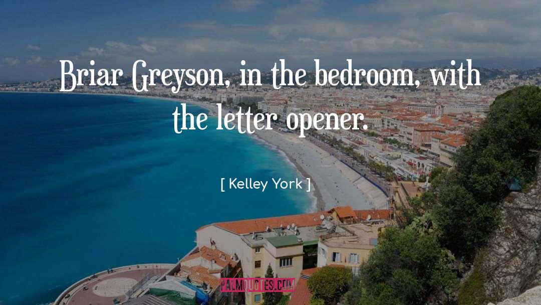 Kelley York Quotes: Briar Greyson, in the bedroom,