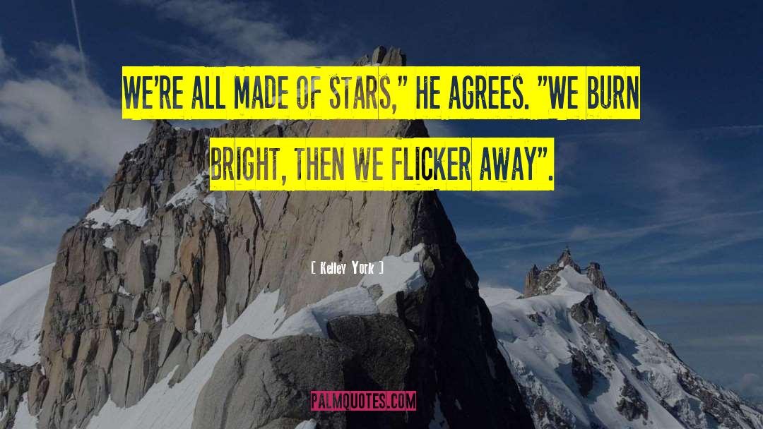 Kelley York Quotes: We're all made of stars,