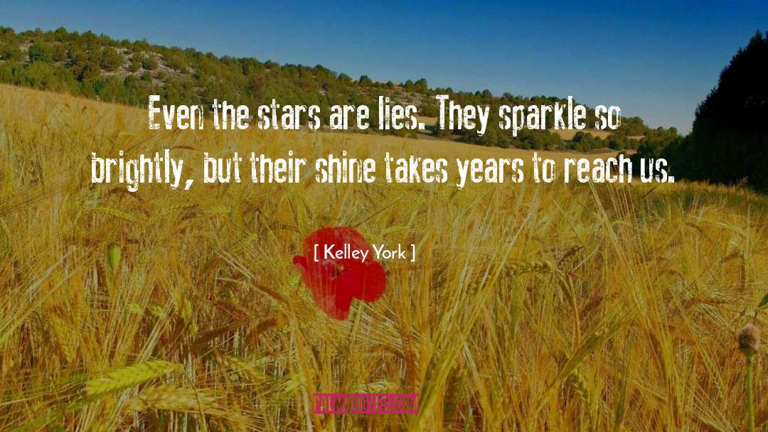 Kelley York Quotes: Even the stars are lies.