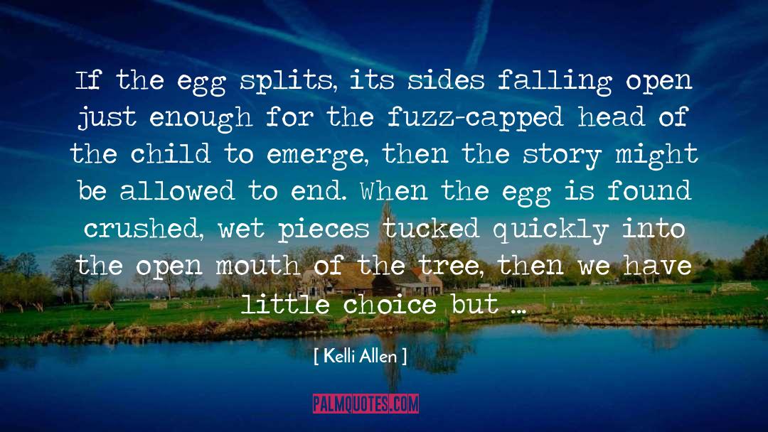 Kelli Allen Quotes: If the egg splits, its