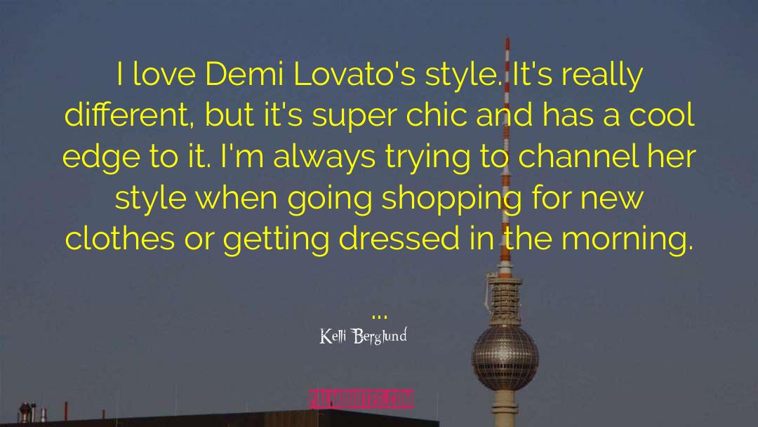 Kelli Berglund Quotes: I love Demi Lovato's style.