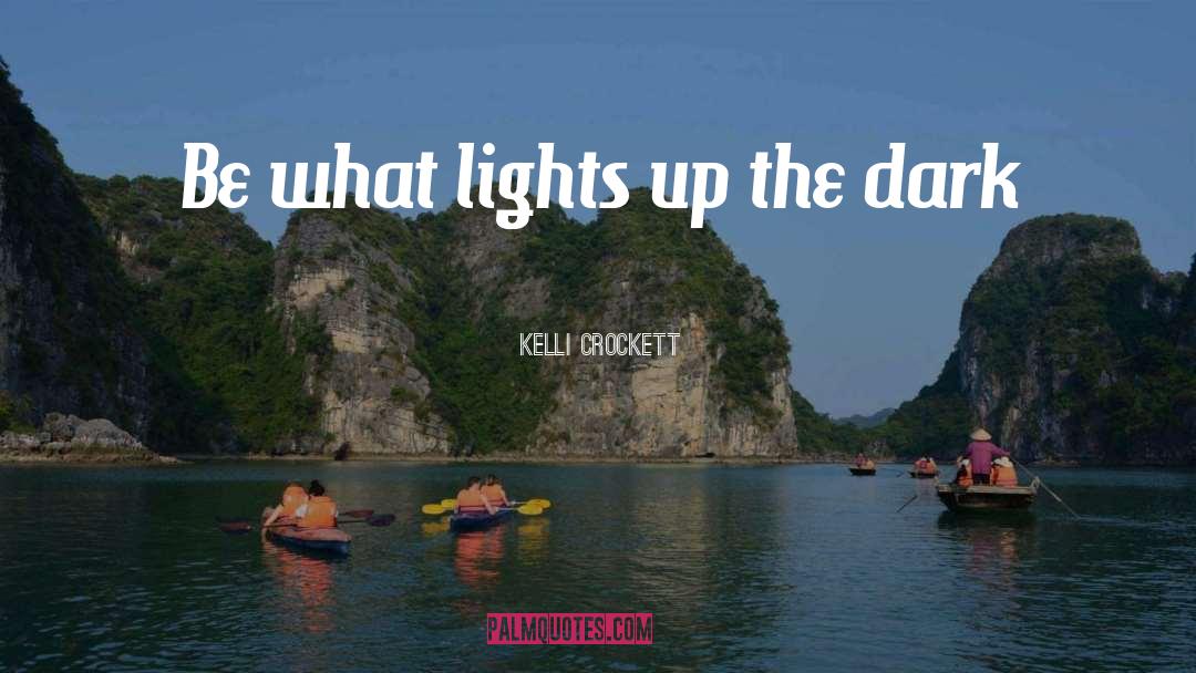 Kelli Crockett Quotes: Be what lights up the