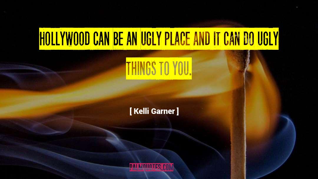 Kelli Garner Quotes: Hollywood can be an ugly