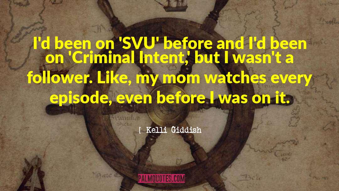 Kelli Giddish Quotes: I'd been on 'SVU' before