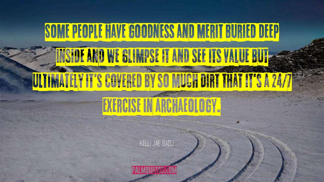 Kelli Jae Baeli Quotes: Some people have goodness and