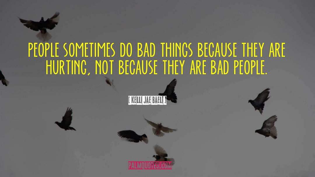 Kelli Jae Baeli Quotes: people sometimes do bad things