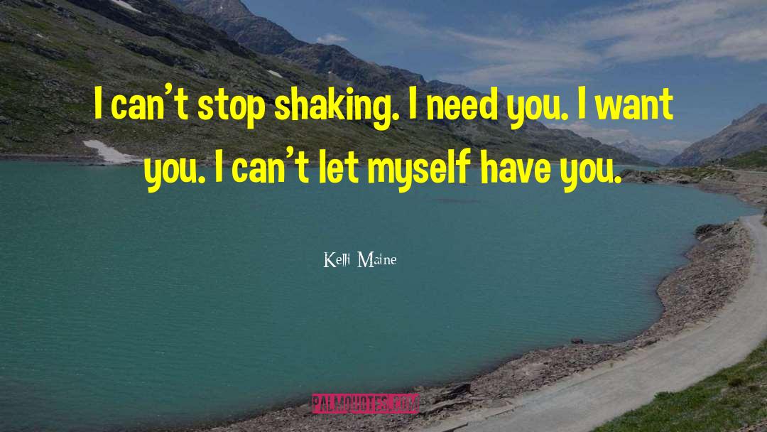 Kelli Maine Quotes: I can't stop shaking. I