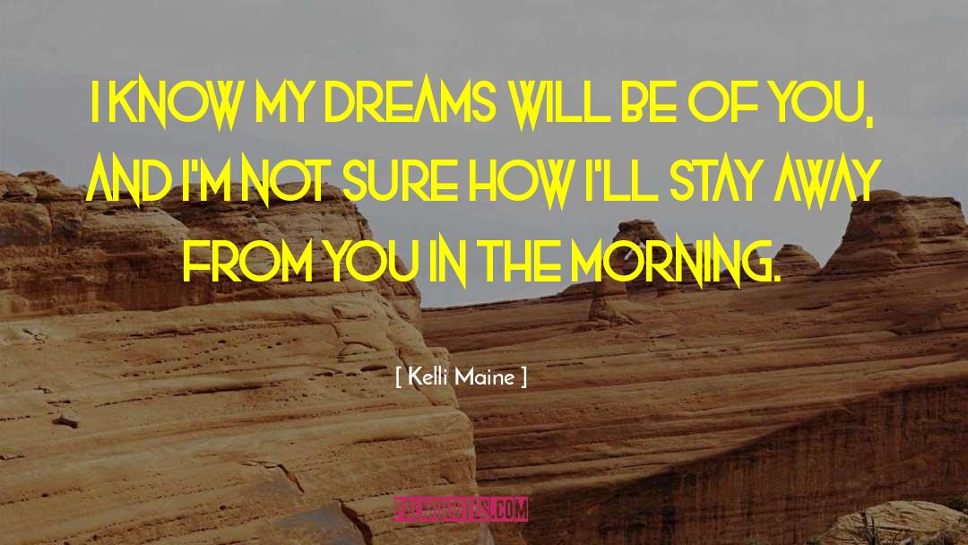 Kelli Maine Quotes: I know my dreams will