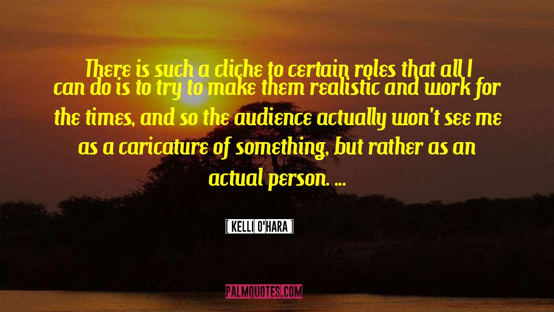 Kelli O'Hara Quotes: There is such a cliche