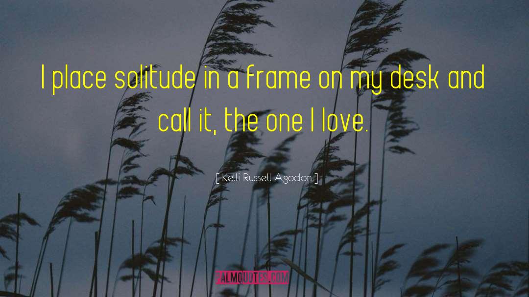 Kelli Russell Agodon Quotes: I place solitude in a