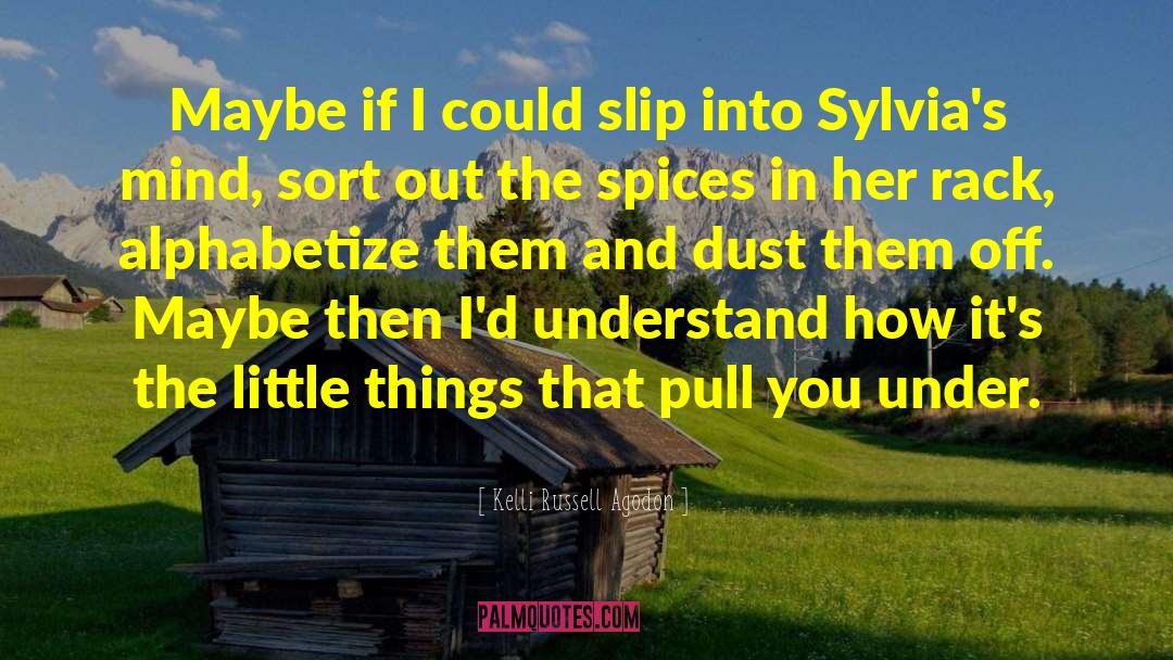 Kelli Russell Agodon Quotes: Maybe if I could slip