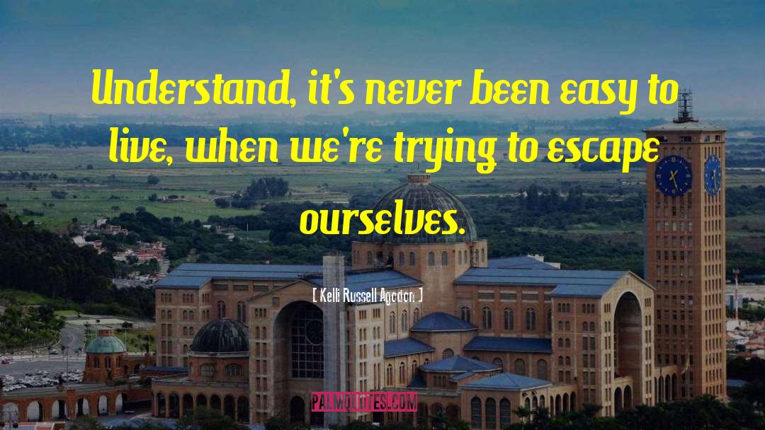 Kelli Russell Agodon Quotes: Understand, it's never been easy