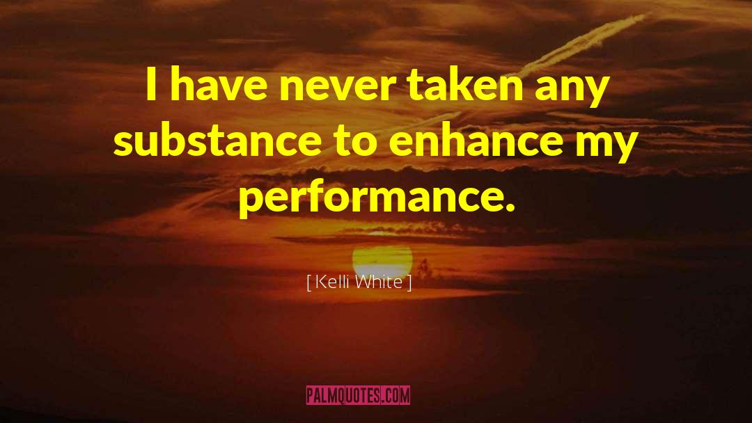 Kelli White Quotes: I have never taken any