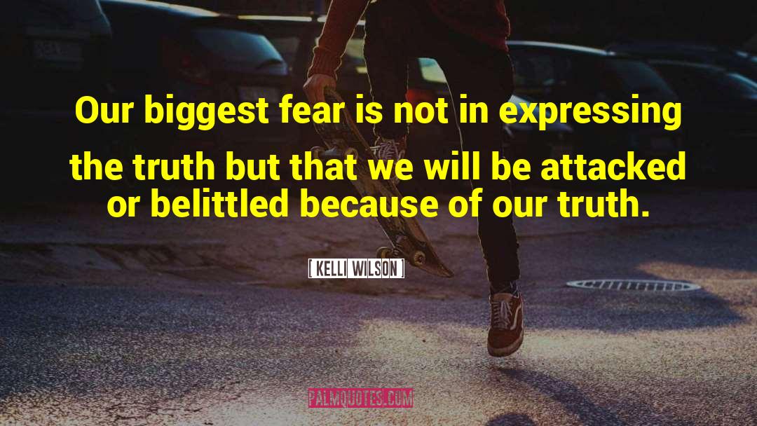 Kelli Wilson Quotes: Our biggest fear is not