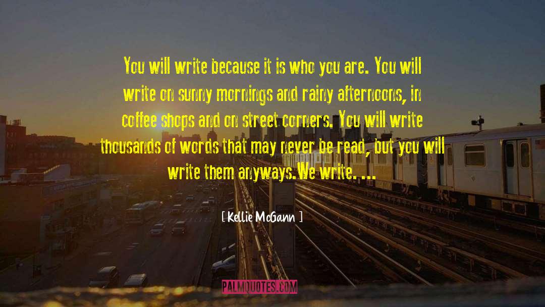 Kellie McGann Quotes: You will write because it