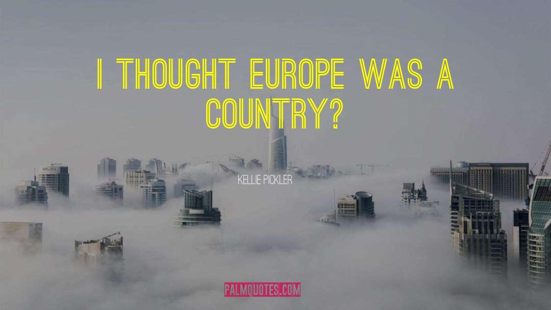 Kellie Pickler Quotes: I thought Europe was a