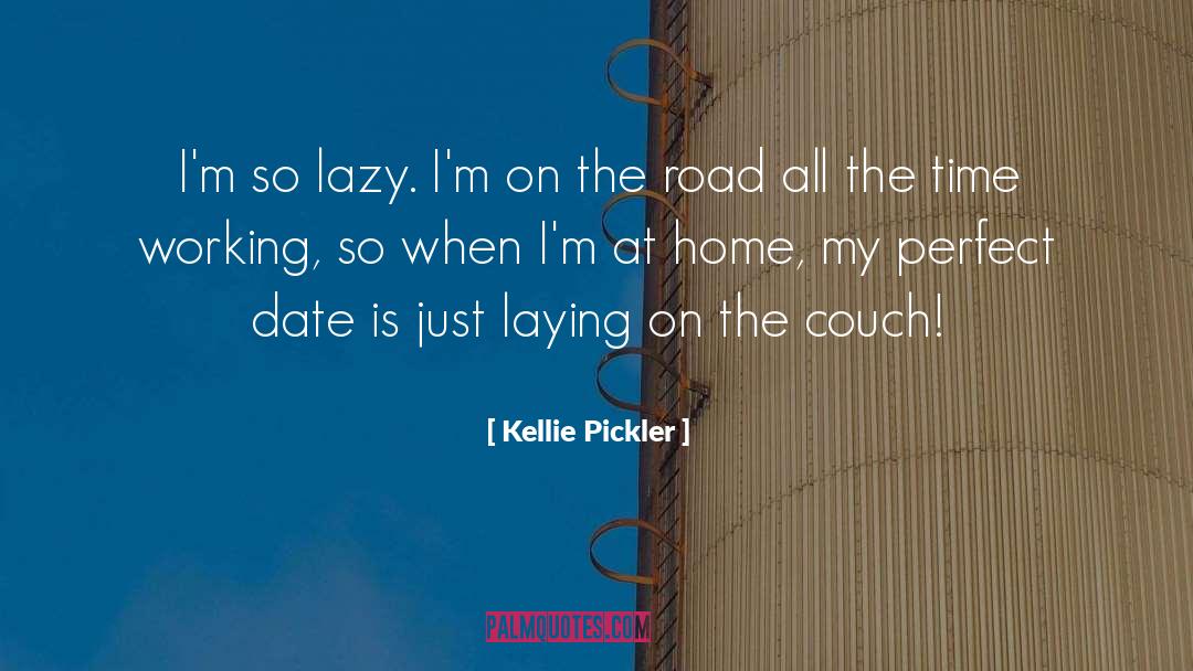 Kellie Pickler Quotes: I'm so lazy. I'm on