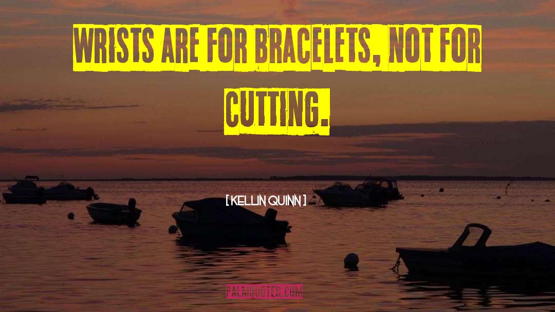 Kellin Quinn Quotes: Wrists are for bracelets, not