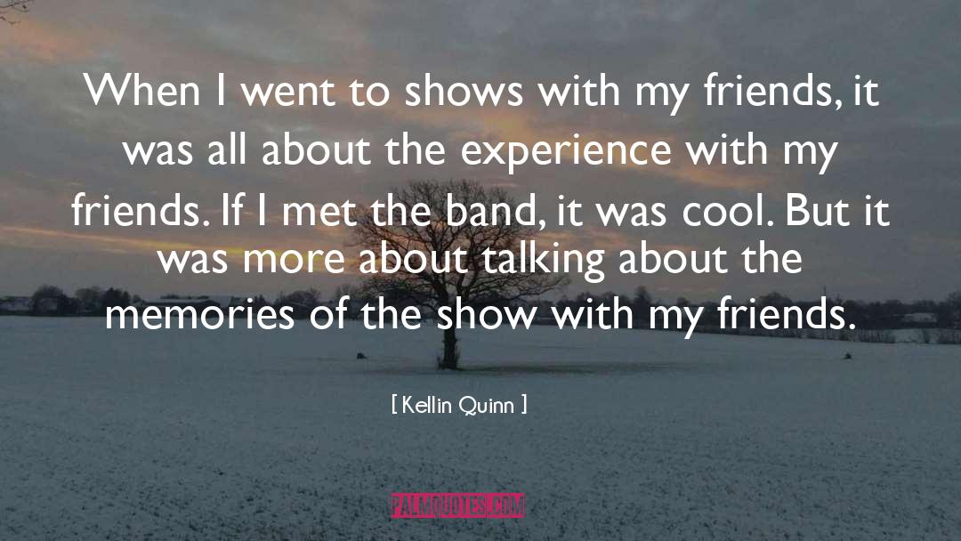 Kellin Quinn Quotes: When I went to shows