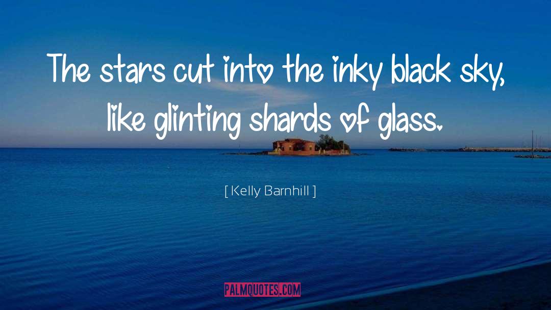 Kelly Barnhill Quotes: The stars cut into the