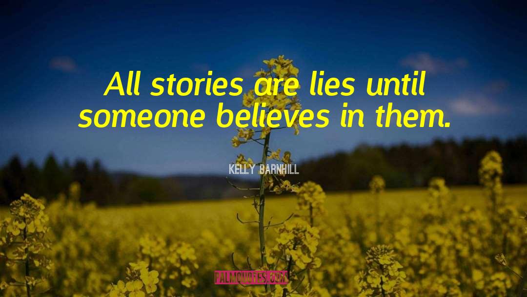Kelly Barnhill Quotes: All stories are lies until