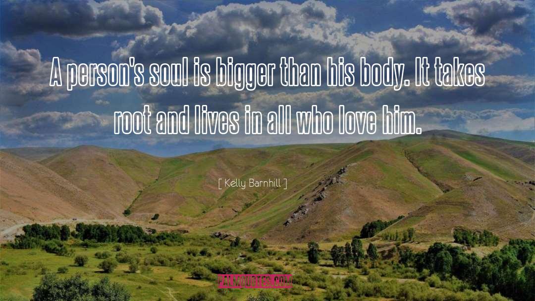 Kelly Barnhill Quotes: A person's soul is bigger