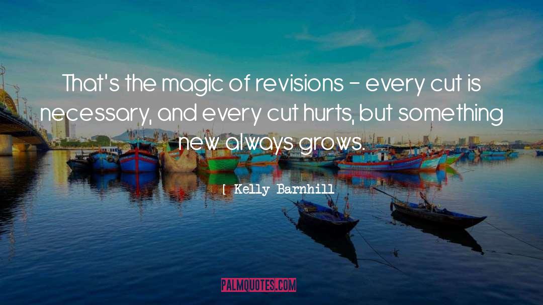 Kelly Barnhill Quotes: That's the magic of revisions