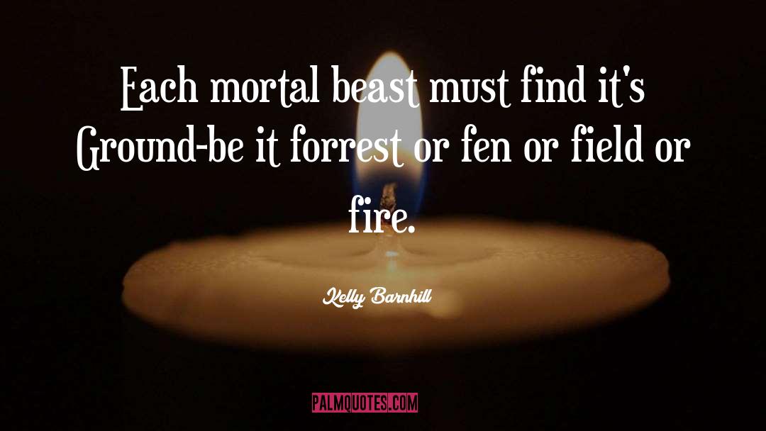 Kelly Barnhill Quotes: Each mortal beast must find