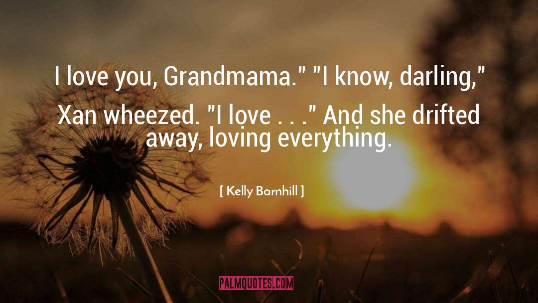 Kelly Barnhill Quotes: I love you, Grandmama.