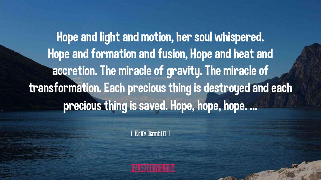 Kelly Barnhill Quotes: Hope and light and motion,