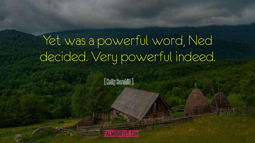 Kelly Barnhill Quotes: Yet was a powerful word,