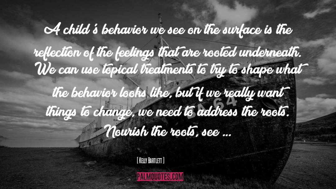 Kelly Bartlett Quotes: A child's behavior we see