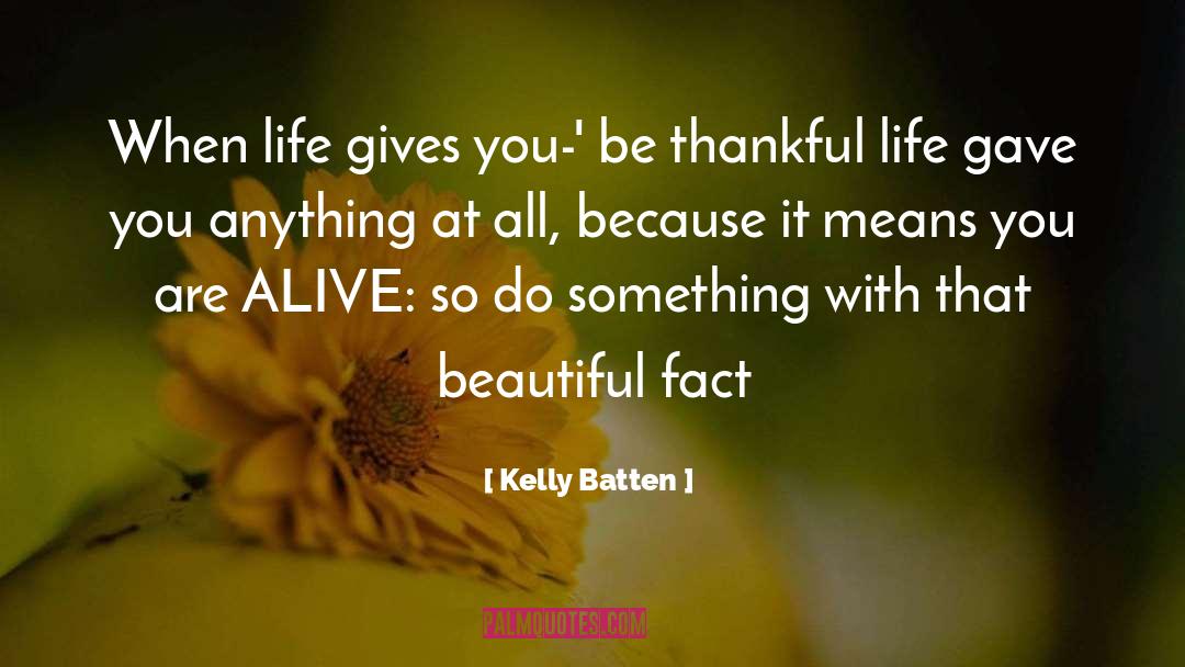 Kelly Batten Quotes: When life gives you-' be