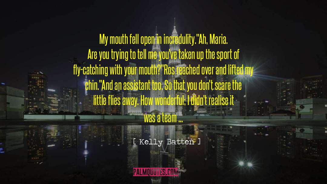 Kelly Batten Quotes: My mouth fell open in