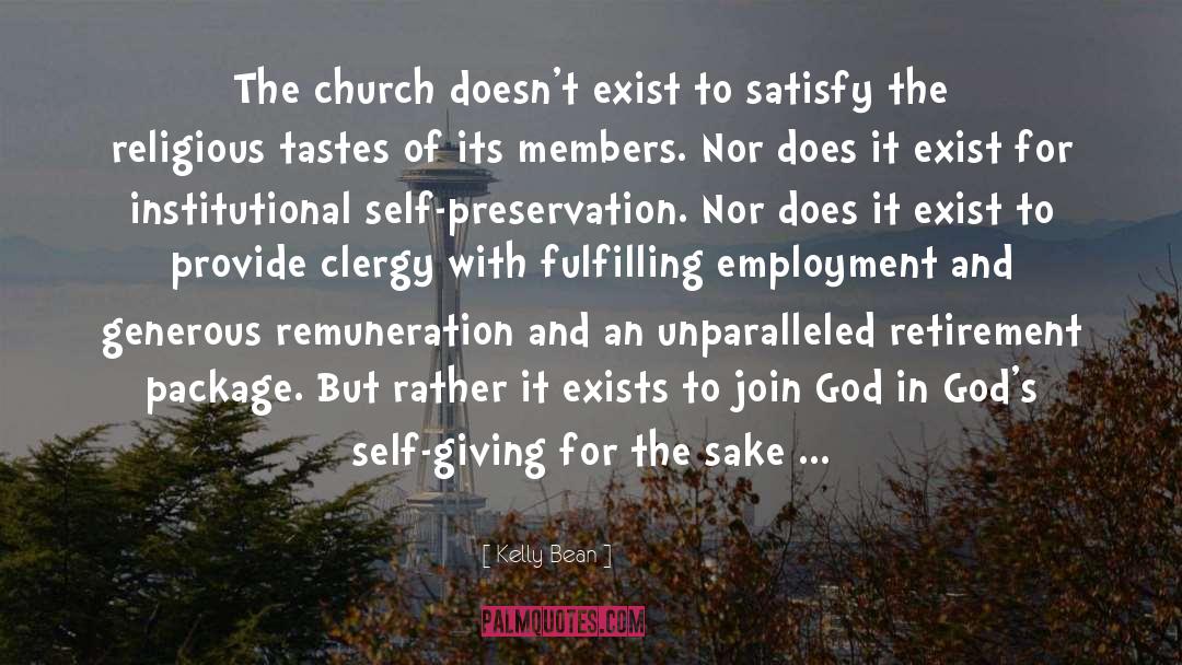 Kelly Bean Quotes: The church doesn't exist to
