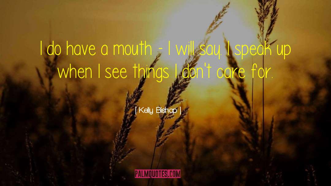 Kelly Bishop Quotes: I do have a mouth