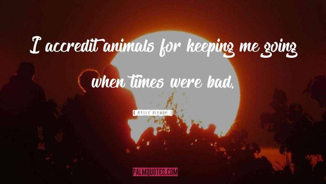 Kelly Bishop Quotes: I accredit animals for keeping