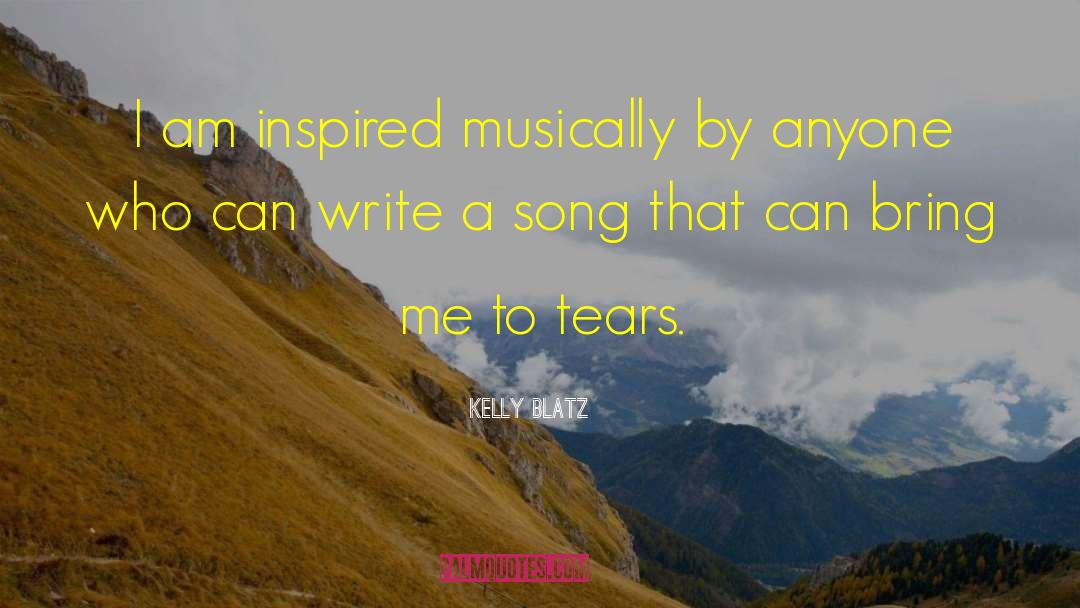 Kelly Blatz Quotes: I am inspired musically by