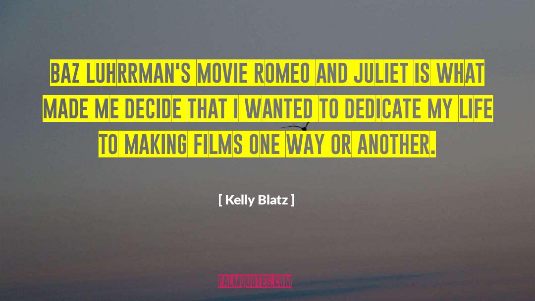 Kelly Blatz Quotes: Baz Luhrrman's movie Romeo and