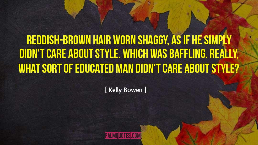 Kelly Bowen Quotes: Reddish-brown hair worn shaggy, as