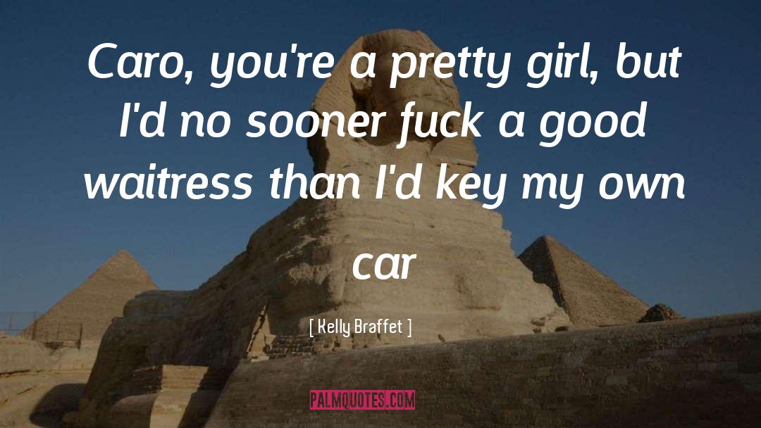 Kelly Braffet Quotes: Caro, you're a pretty girl,