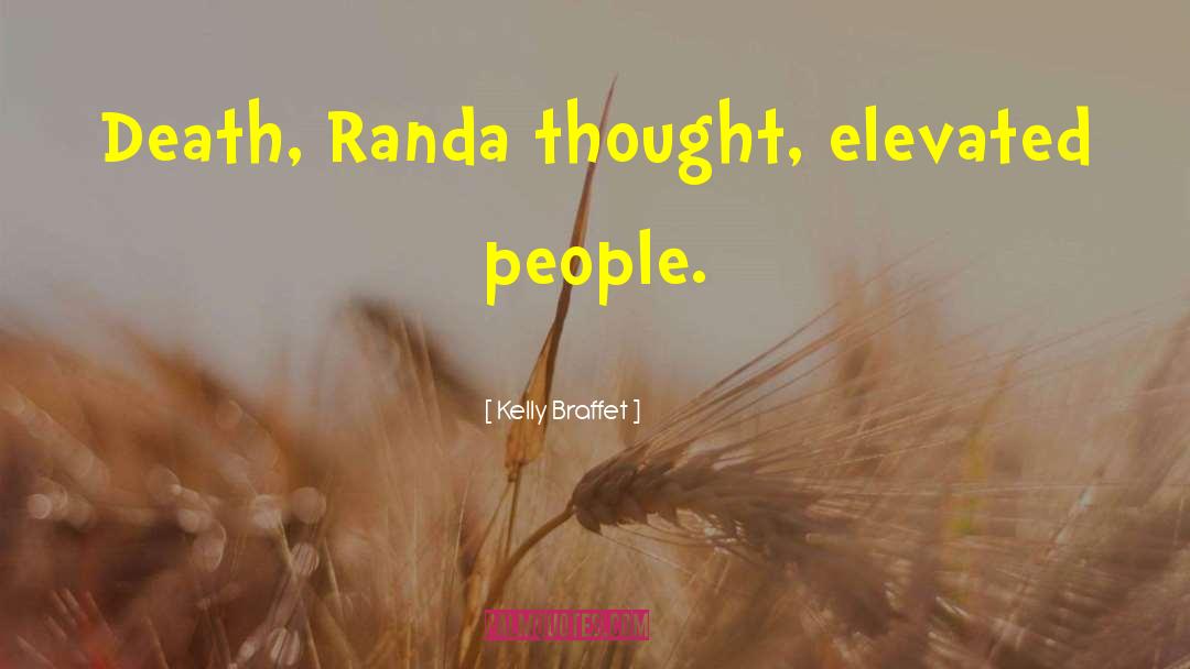 Kelly Braffet Quotes: Death, Randa thought, elevated people.