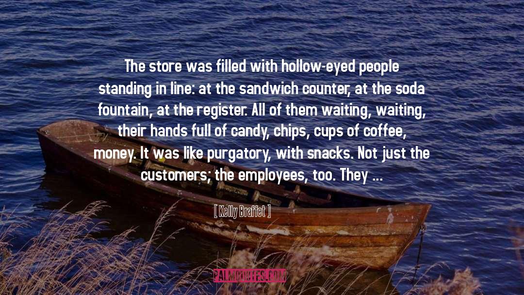 Kelly Braffet Quotes: The store was filled with